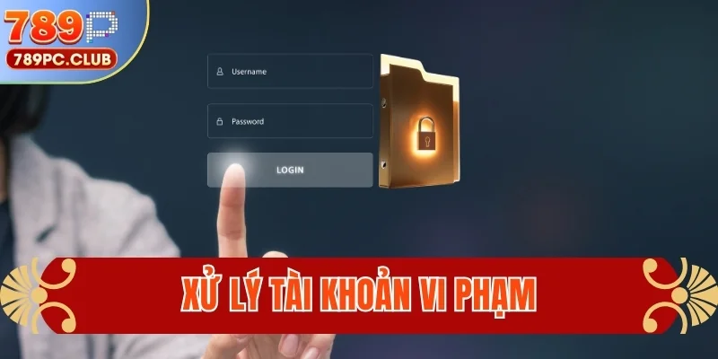 Xử lý tài khoản vi phạm